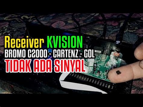 Receiver Kvision Tidak Ada Sinyal Bromo C Gol Cartenz Youtube