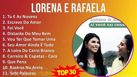 L O R E N A E R A F A E L A Mix Sele O Sucessos As Melhores Youtube