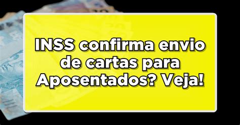 INSS envia carta para aposentados Entenda a polêmica