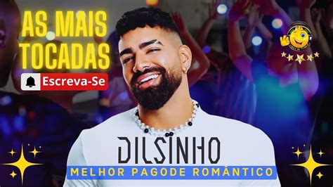 DILSINHO 2024 As Mais Tocadas 2 Hs Top PAGODE ROMÂNTICO I AS