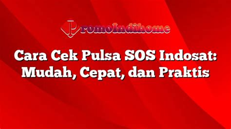 Cara Cek Pulsa SOS Indosat Mudah Cepat Dan Praktis PromoIndihome