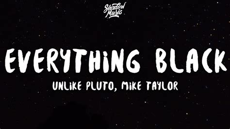 Unlike Pluto Everything Black Lyrics Ft Mike Taylor Youtube