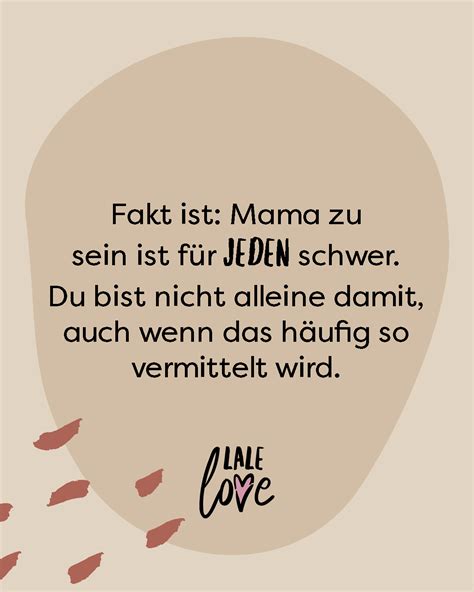 Fakt ist: Mama zu sein ist für jeden schwer. Du bist nicht alleine
