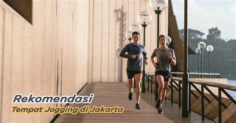 10 Rekomendasi Tempat Jogging Terbaik Di Jakarta