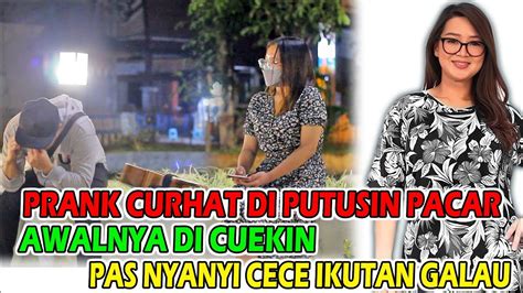 Awalnya Di Cuekin Pas Nyanyi Cece Ikutan Galau Prank Curhat Diputusin