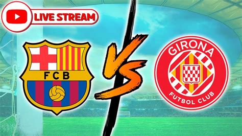 ⚽barcelona Vs Girona🔴 En Vivo La Liga EspaÑola La Liga Ea Sports