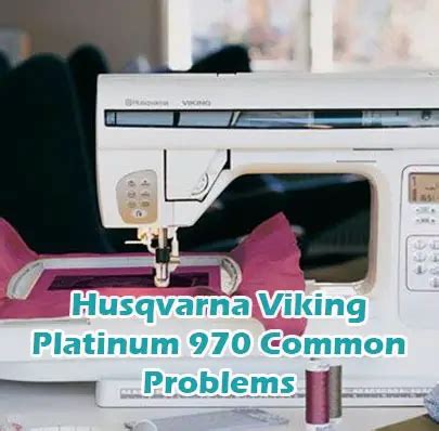 Husqvarna Viking Platinum Common Problems