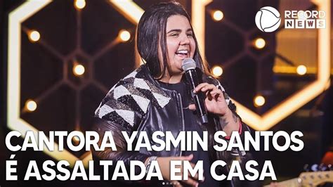 Cantora Yasmin Santos é assaltada na porta de casa YouTube