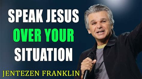 Speak Jesus Over Your Situation Jentezen Franklin Youtube