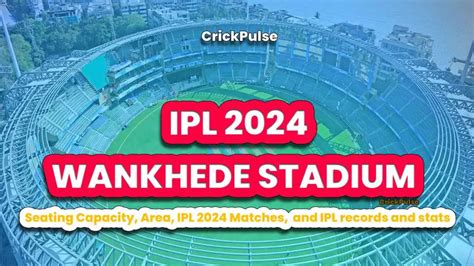 IPL 2024 Wankhede Stadium Facts Capacity Area Complete Details