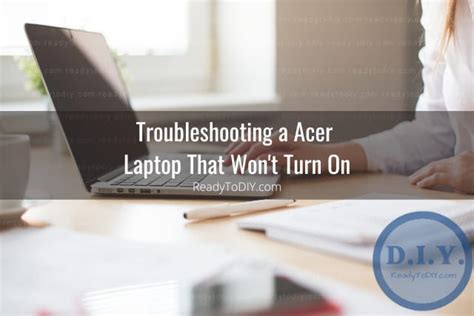 Acer Laptop Won T Turn On How To Fix Ready To Diy