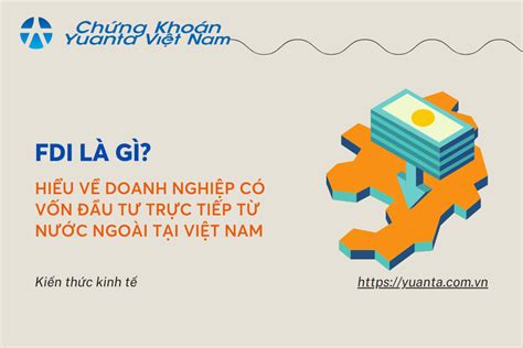 FDI là gì Vai trò của FDI là gì trong nền kinh tế Việt Nam Yuanta