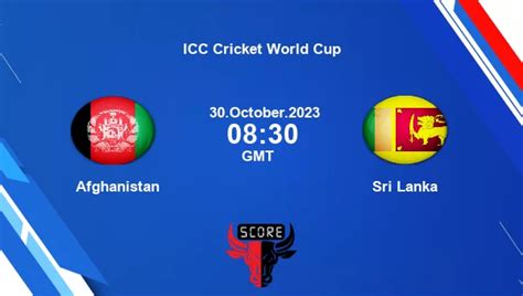 AFG Vs SL Live Score Afghanistan Vs Sri Lanka Cricket Match Preview