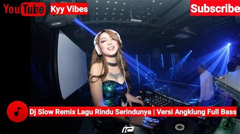 Dj Slow Remix Lagu Rindu Serindu Rindunya Versi Angklung Full Bass