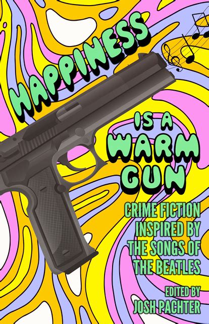 Cover Reveal Happiness Is A Warm Gun Crime Fiction Inspired By The