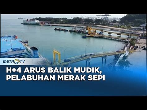 Monitor Mudik Pelabuhan Merak Masih Sepi Pendatang Dari Pulau Sumatra