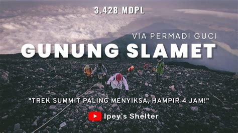 Pendakian Gunung Slamet Via Permadi Guci Estimasi Waktu Trek Summit