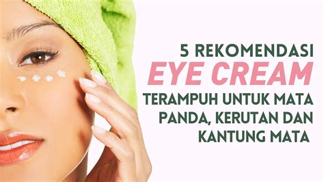 5 Rekomendasi Eye Cream Terbaik Untuk Mata Panda Kerutan Kantung Mata