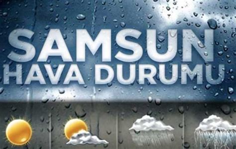 Samsun Hava Durumu Eyl L Per Embe Samsun Son Haber Samsun