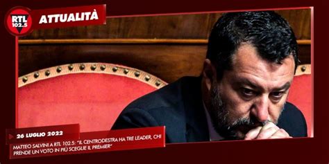 Matteo Salvini A Rtl Il Centrodestra Ha Tre Leader Chi Prende