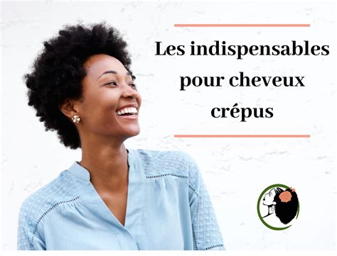 Quels Sont Les Indispensables Pour Cheveux Cr Pus Nappy N Ko