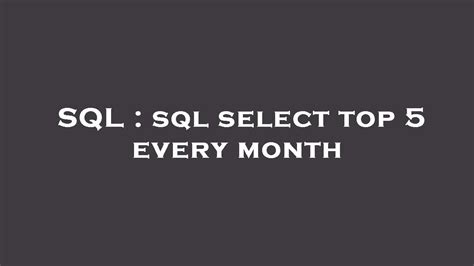 Sql Sql Select Top 5 Every Month Youtube