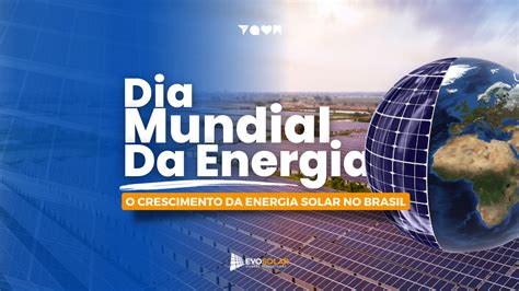 Dia Mundial Da Energia O Crescimento Da Energia Solar No Brasil