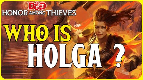 Who Is Holga Kilgore In Dungeons And Dragons Honor Among Thieves Youtube