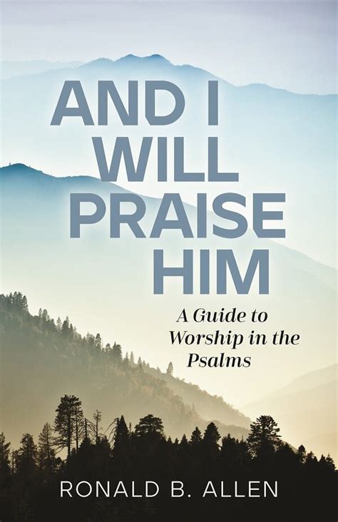 And I Will Praise Him A Guide To Worship In The Psalms Logos Bible