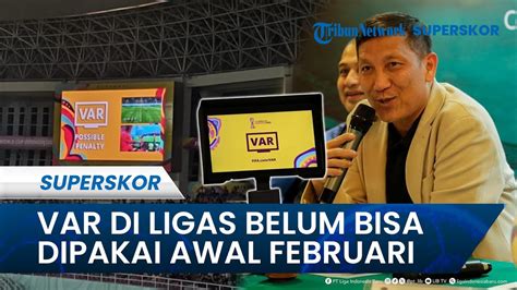 PENGGUNAAN VAR Di LIGA 1 MASIH DITUNDA Belum Bisa Diterapkan Awal