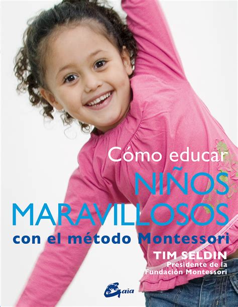 Cómo Educar Niños Maravillosos Con El Método Montessori · 9788484456285 Tim Seldin Gaia