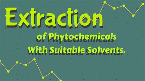 Extraction Of Phytochemicals To Identify Themmethods Of Extraction