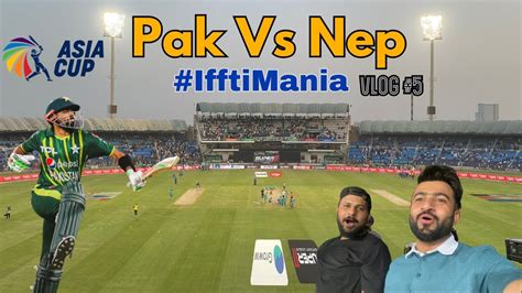 Pakistan Vs Nepal Asia Cup Vlog Asiacup Crucket Multan Babarazam