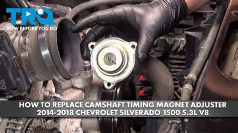 How To Replace Camshaft Timing Magnet Adjuster 2014 2018 Chevrolet Silverado 1500 53l V8 1a Auto