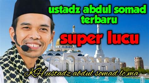 Ustadz Abdul Somad Terbaru Super Lucu Youtube