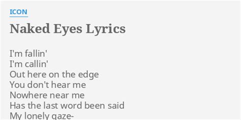 Naked Eyes Lyrics By Icon I M Fallin I M Callin