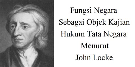 Fungsi Negara Sebagai Objek Kajian Hukum Tata Negara Menurut John Locke