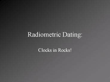 Ppt Radiometric Dating Powerpoint Presentation Free To View Id