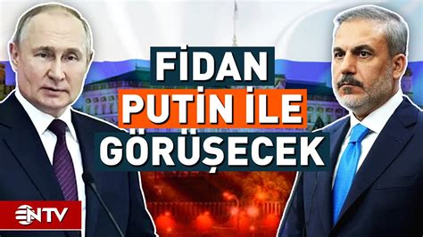 Hakan Fidan Rusya Devlet Ba Kan Putin Ile G R Ecek Ntv Youtube