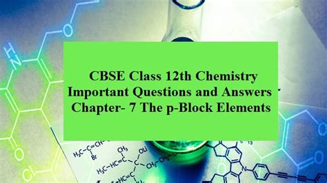 Cbse 12th Chemistry Board Exam 2020 Important Questions And Answers From Chapter 7 The P Block