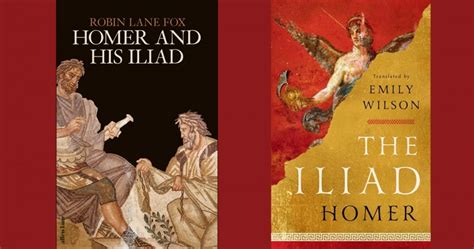 Alastair Blanshard Reviews Homer And His Iliad By Robin Lane Fox And