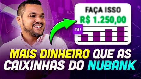 Como GANHAR MAIS DINHEIRO Que Nas CAIXINHAS Do NUBANK YouTube