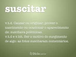O Que Significa Suscitar - Conceito de suscitar - O que é, Definição e Significado