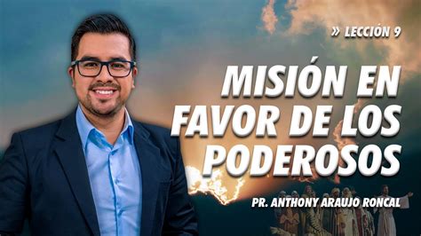 Lección 9 Misión en favor de los poderosos Pr Anthony Araujo YouTube