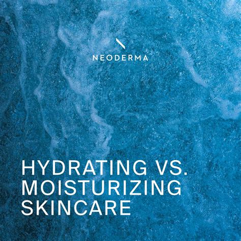 Hydrating Vs Moisturizing Skincare Neoderma