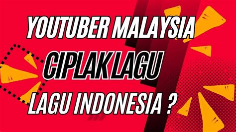 Youtuber Malaysia Ciplak Lagu Rakyat Dari Indonesia Youtube