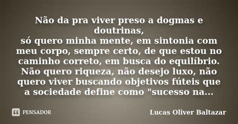 Não da pra viver preso a dogmas e Lucas Oliver Baltazar Pensador