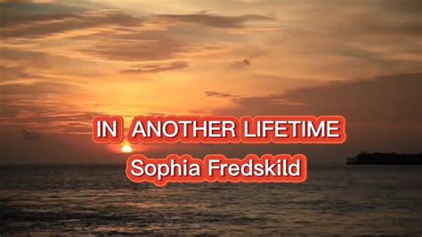 In Another Lifetime Sophia Fredskild Lyrics Youtube