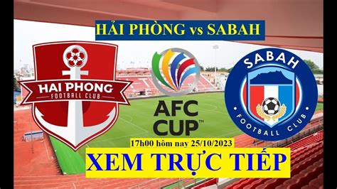 Tr C Ti P H I Ph Ng Vs Sabah H Ng Y B Ng H Afc Cup