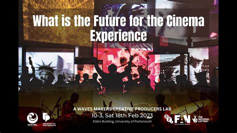 Wave Makers Creative Producers Lab What Is The Future For The Cinema Experience Youtube